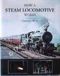 Book cover of How a Steam Locomotive Works by WELLS, Dominic